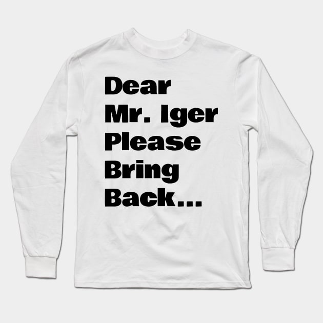 Dear Mr Iger Long Sleeve T-Shirt by Chip and Company